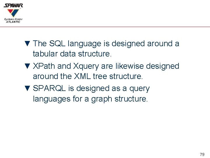 ▼ The SQL language is designed around a tabular data structure. ▼ XPath and