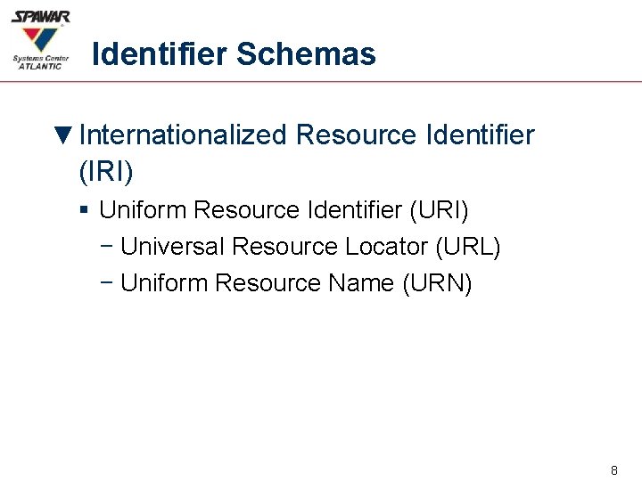 Identifier Schemas ▼ Internationalized Resource Identifier (IRI) § Uniform Resource Identifier (URI) − Universal