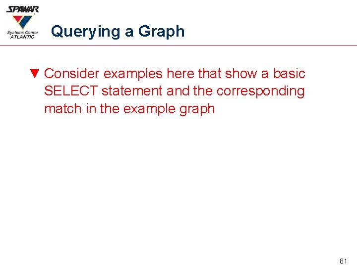 Querying a Graph ▼ Consider examples here that show a basic SELECT statement and