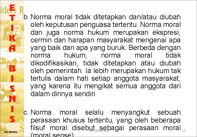 b. Norma moral tidak ditetapkan dan/atau diubah oleh keputusan penguasa tertentu. Norma moral dan