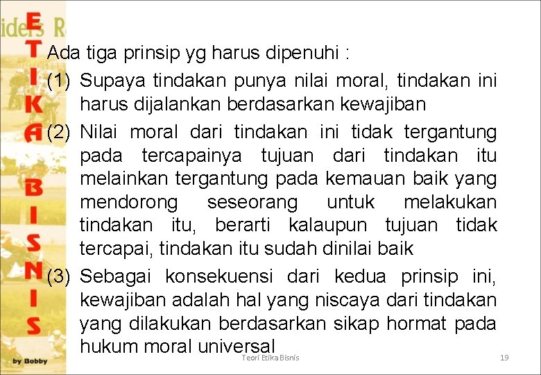 Ada tiga prinsip yg harus dipenuhi : (1) Supaya tindakan punya nilai moral, tindakan