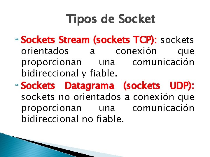 Tipos de Sockets Stream (sockets TCP): sockets orientados a conexión que proporcionan una comunicación