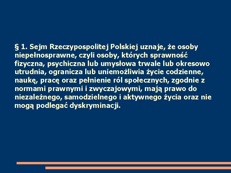 § 1. Sejm Rzeczypospolitej Polskiej uznaje, że osoby niepełnosprawne, czyli osoby, których sprawność fizyczna,