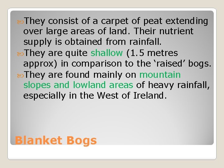  They consist of a carpet of peat extending over large areas of land.
