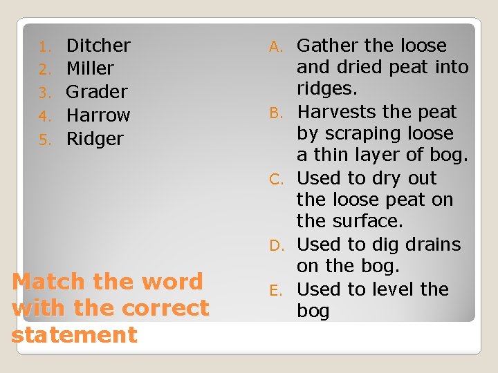 1. 2. 3. 4. 5. Ditcher Miller Grader Harrow Ridger A. B. C. D.