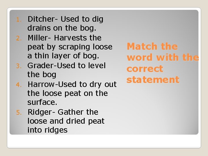 1. 2. 3. 4. 5. Ditcher- Used to dig drains on the bog. Miller-