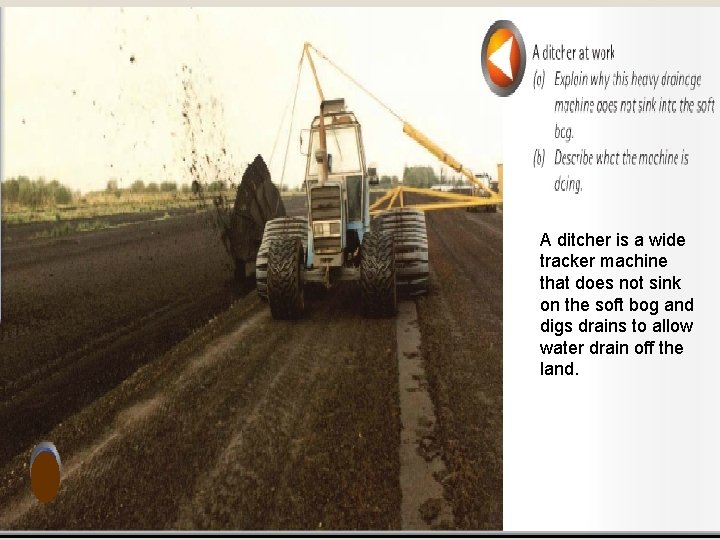 A ditcher is a wide tracker machine that does not sink on the soft