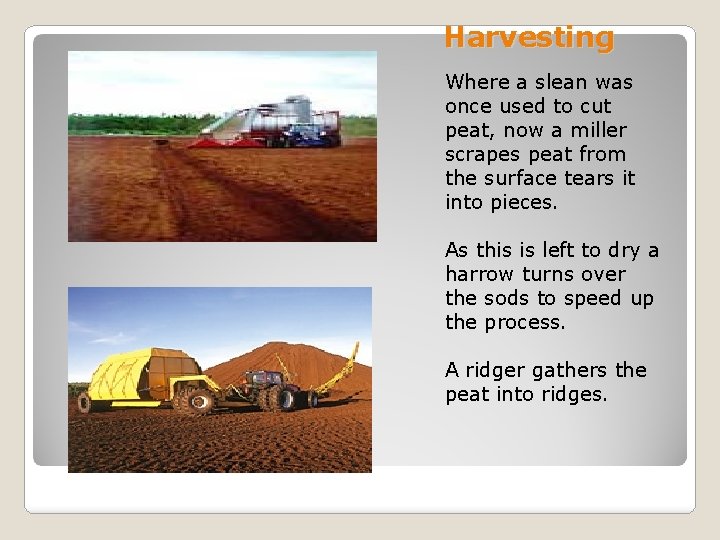 Harvesting Where a slean was once used to cut peat, now a miller scrapes