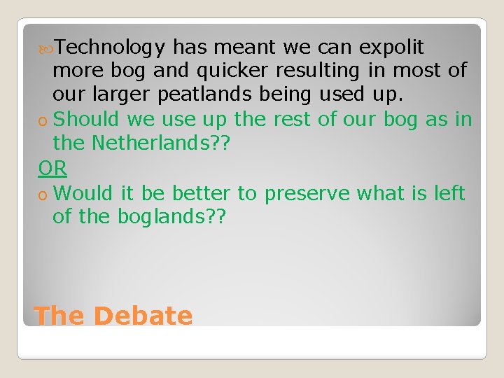  Technology has meant we can expolit more bog and quicker resulting in most