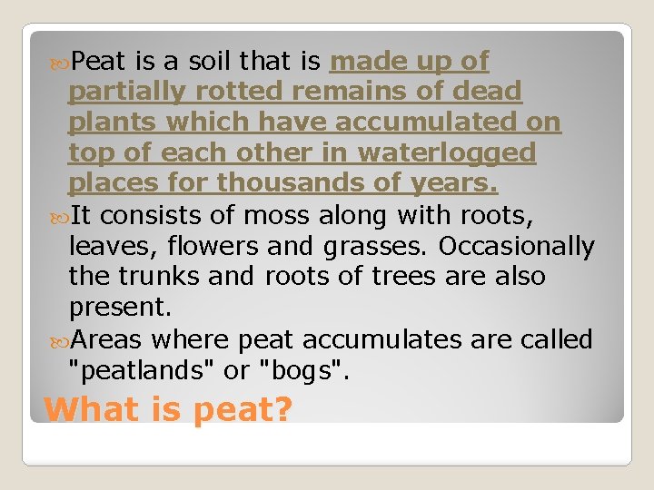  Peat is a soil that is made up of partially rotted remains of