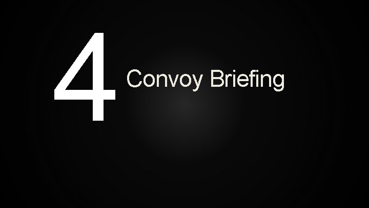 4 Convoy Briefing 
