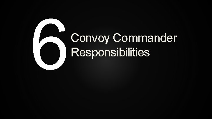 6 Convoy Commander Responsibilities 