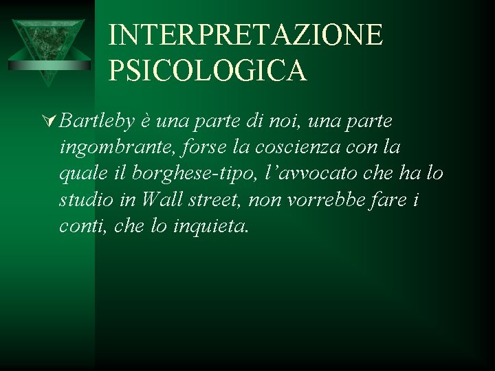 INTERPRETAZIONE PSICOLOGICA Ú Bartleby è una parte di noi, una parte ingombrante, forse la