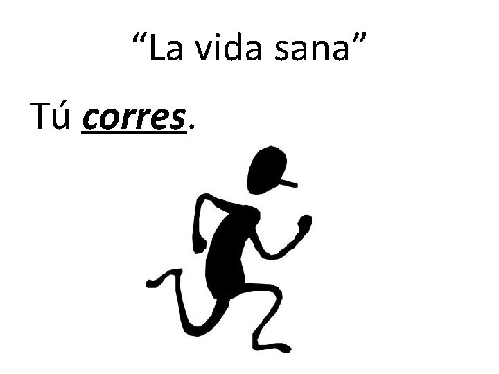 “La vida sana” Tú corres. “La vida sana” Tú corres.