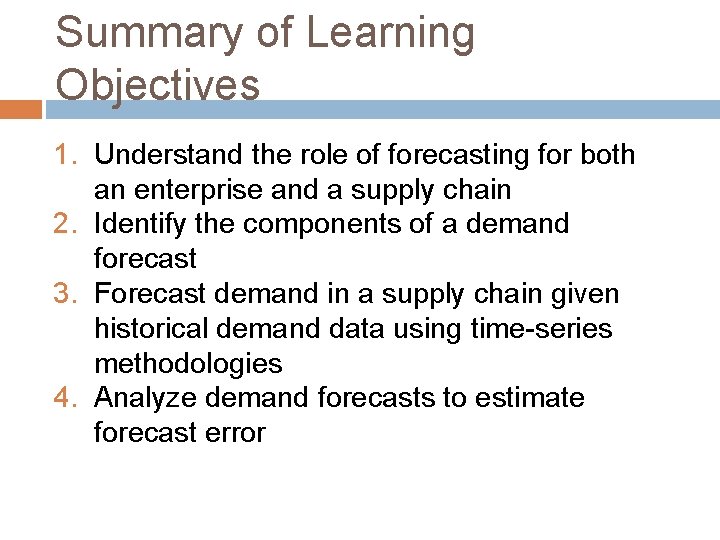 Summary of Learning Objectives 1. Understand the role of forecasting for both an enterprise