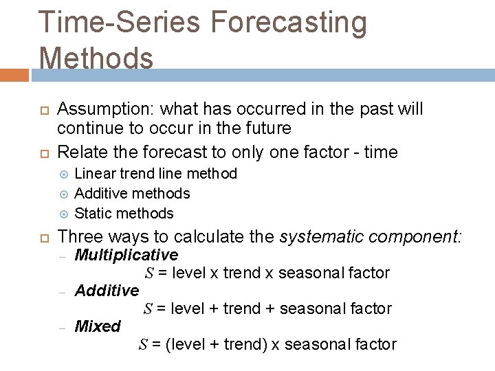 Time-Series Forecasting Methods Assumption: what has occurred in the past will continue to occur