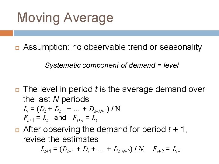 Moving Average Assumption: no observable trend or seasonality Systematic component of demand = level