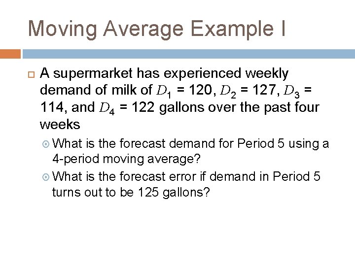 Moving Average Example I A supermarket has experienced weekly demand of milk of D