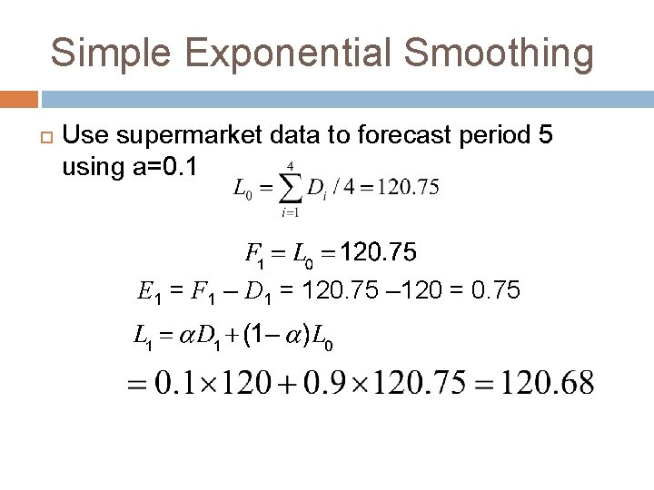 Simple Exponential Smoothing Use supermarket data to forecast period 5 using a=0. 1 E