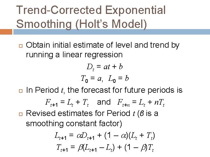 Trend-Corrected Exponential Smoothing (Holt’s Model) Obtain initial estimate of level and trend by running