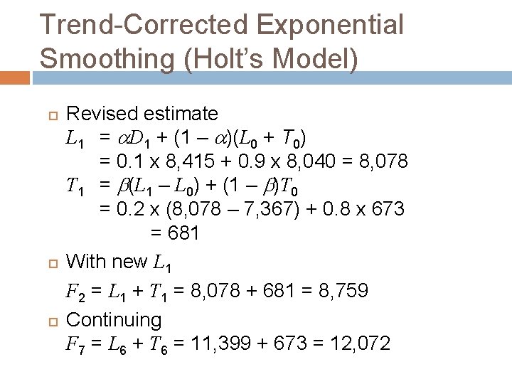 Trend-Corrected Exponential Smoothing (Holt’s Model) Revised estimate L 1 = a. D 1 +