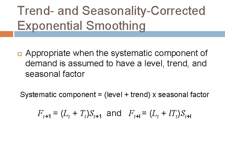 Trend- and Seasonality-Corrected Exponential Smoothing Appropriate when the systematic component of demand is assumed