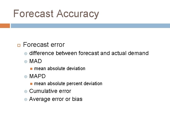 Forecast Accuracy Forecast error difference between forecast and actual demand MAD mean absolute deviation