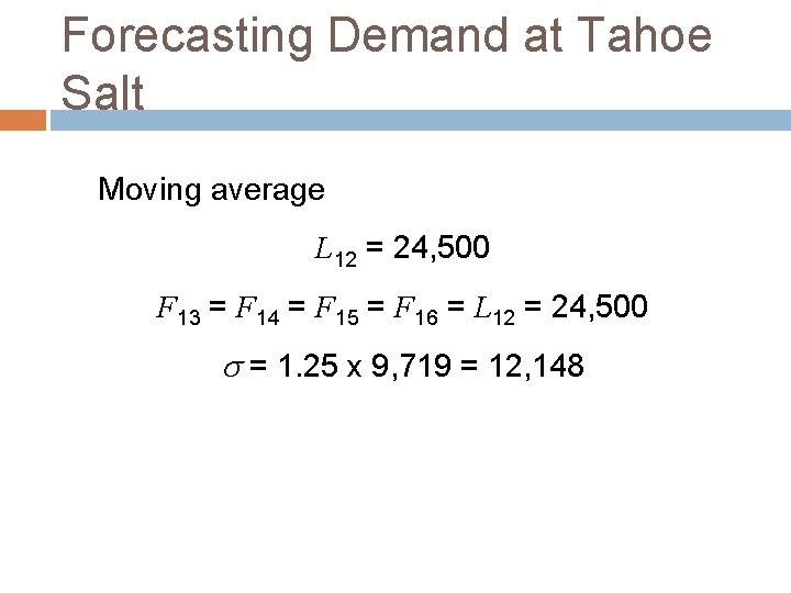 Forecasting Demand at Tahoe Salt Moving average L 12 = 24, 500 F 13