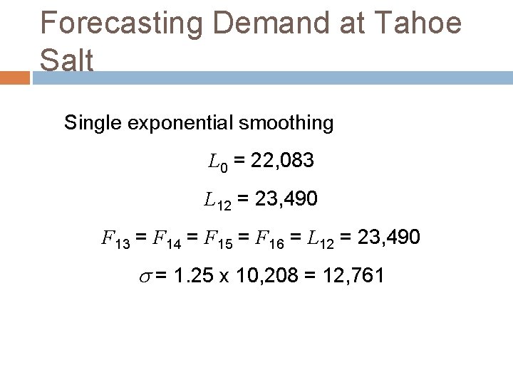 Forecasting Demand at Tahoe Salt Single exponential smoothing L 0 = 22, 083 L