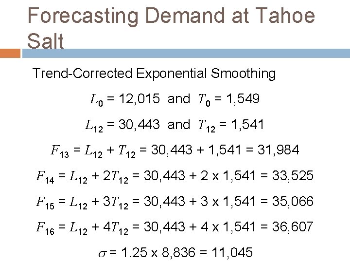 Forecasting Demand at Tahoe Salt Trend-Corrected Exponential Smoothing L 0 = 12, 015 and