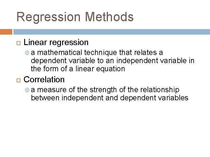 Regression Methods Linear regression a mathematical technique that relates a dependent variable to an