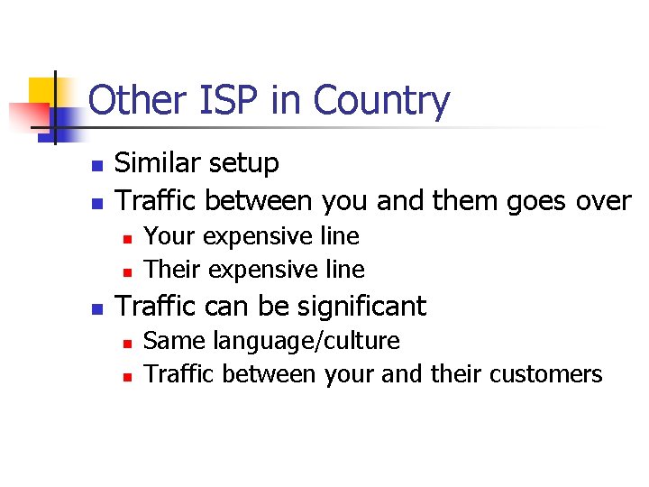 Other ISP in Country n n Similar setup Traffic between you and them goes