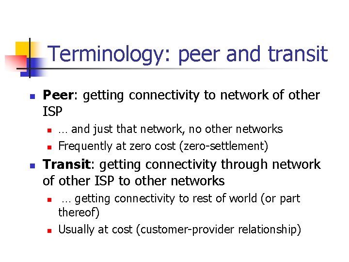 Terminology: peer and transit n Peer: getting connectivity to network of other ISP n