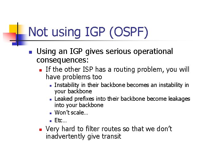 Not using IGP (OSPF) n Using an IGP gives serious operational consequences: n If