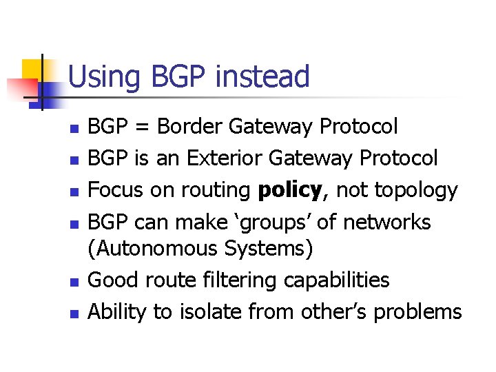 Using BGP instead n n n BGP = Border Gateway Protocol BGP is an