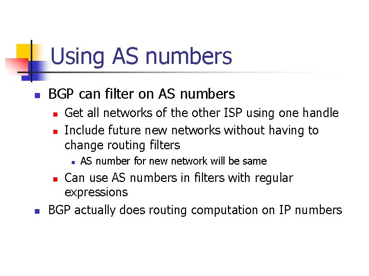 Using AS numbers n BGP can filter on AS numbers n n Get all