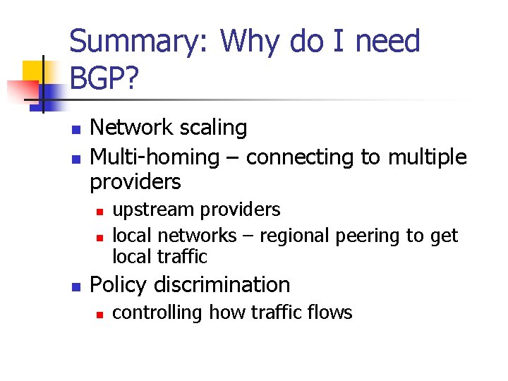 Summary: Why do I need BGP? n n Network scaling Multi-homing – connecting to