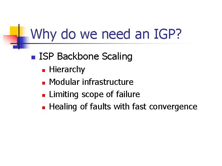 Why do we need an IGP? n ISP Backbone Scaling n n Hierarchy Modular