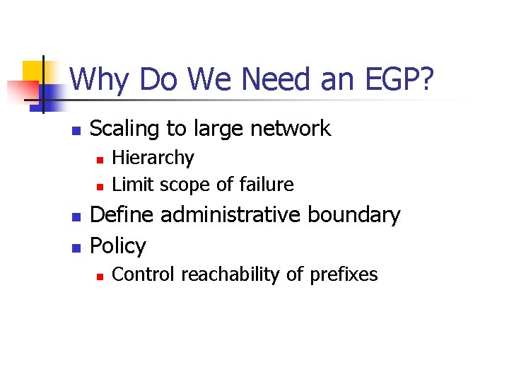 Why Do We Need an EGP? n Scaling to large network n n Hierarchy