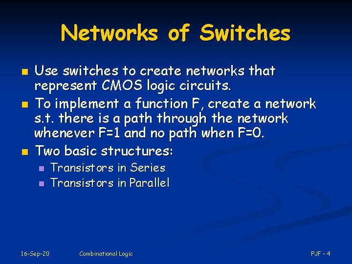 Networks of Switches n n n Use switches to create networks that represent CMOS