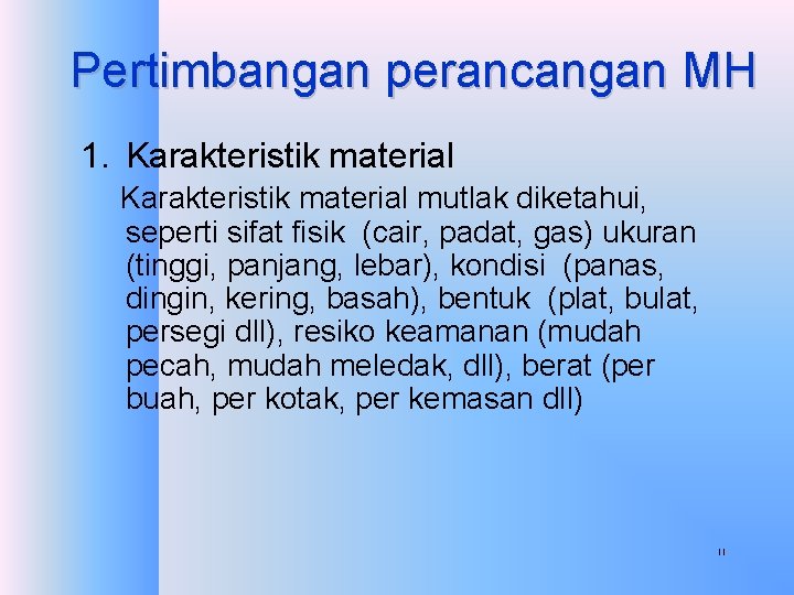 Pertimbangan perancangan MH 1. Karakteristik material mutlak diketahui, seperti sifat fisik (cair, padat, gas)