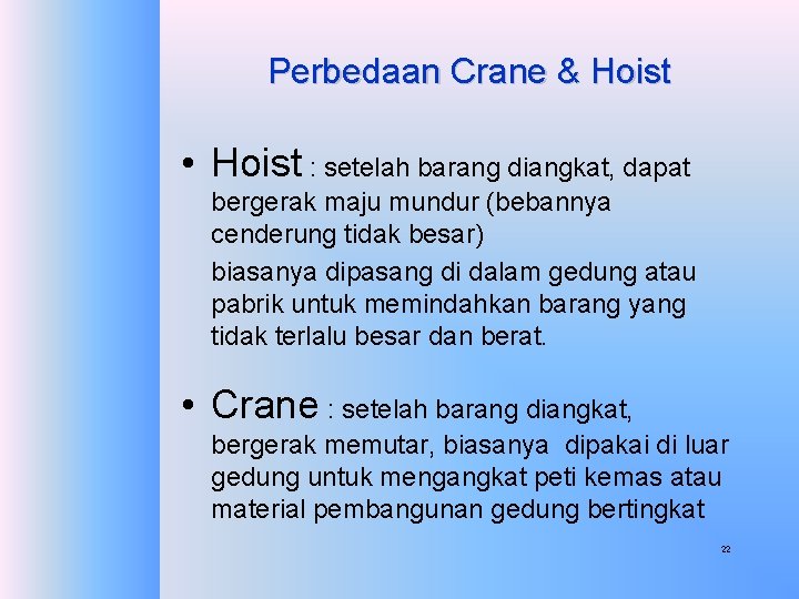 Perbedaan Crane & Hoist • Hoist : setelah barang diangkat, dapat bergerak maju mundur