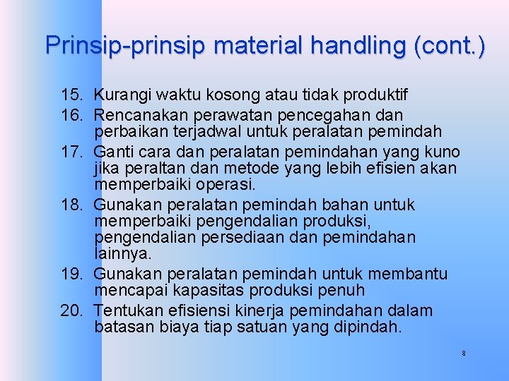 Prinsip-prinsip material handling (cont. ) 15. Kurangi waktu kosong atau tidak produktif 16. Rencanakan