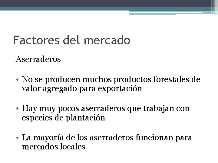 Factores del mercado Aserraderos • No se producen muchos productos forestales de valor agregado