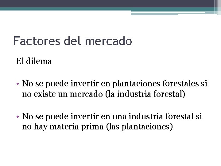 Factores del mercado El dilema • No se puede invertir en plantaciones forestales si