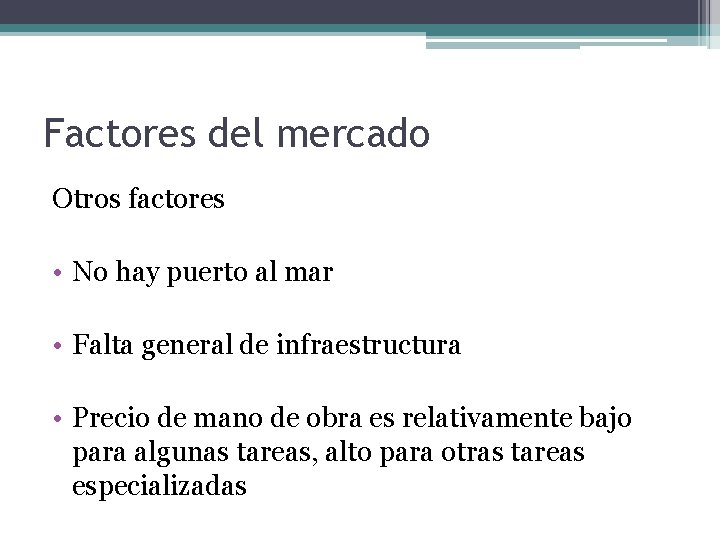 Factores del mercado Otros factores • No hay puerto al mar • Falta general