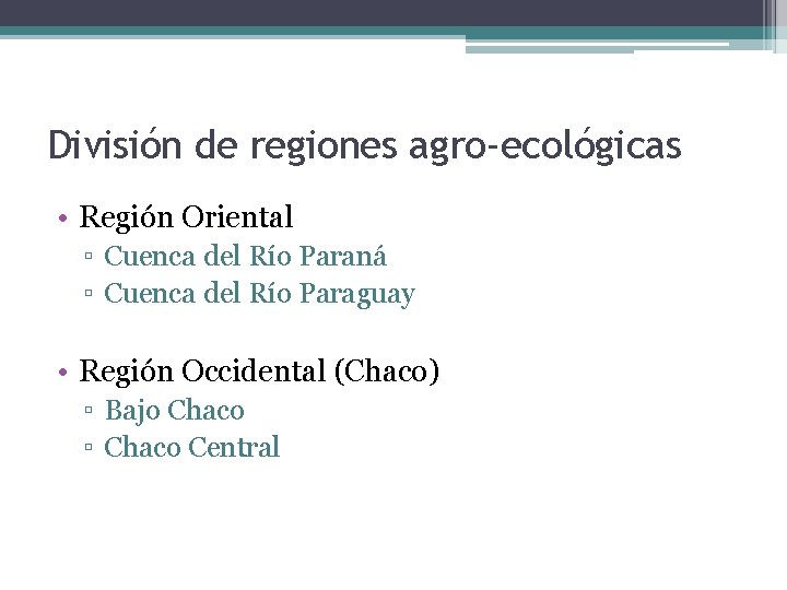 División de regiones agro-ecológicas • Región Oriental ▫ Cuenca del Río Paraná ▫ Cuenca