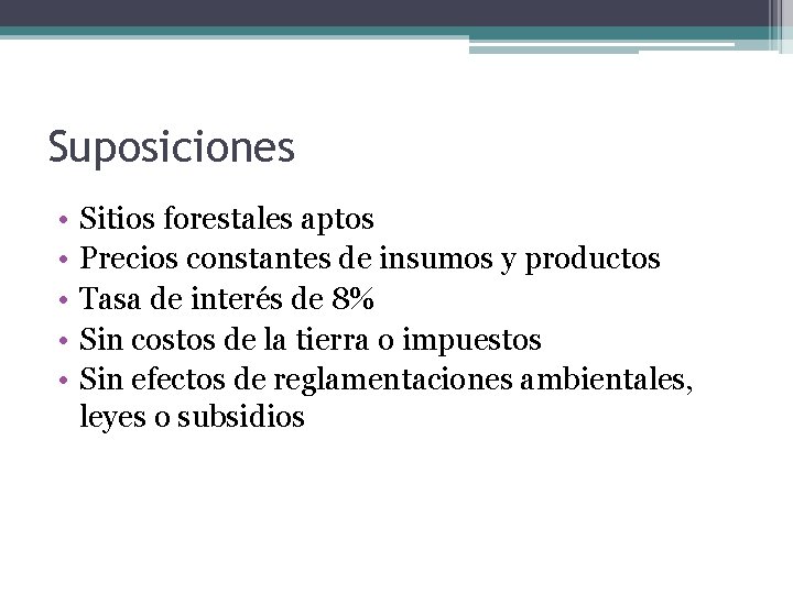 Suposiciones • • • Sitios forestales aptos Precios constantes de insumos y productos Tasa