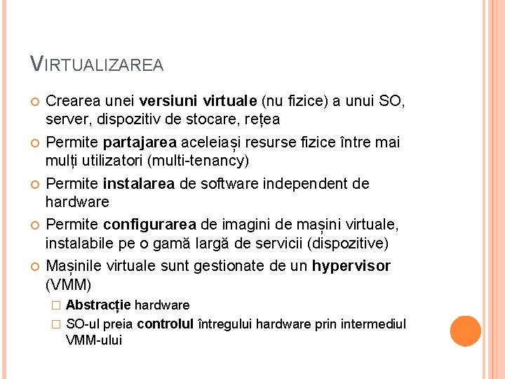 VIRTUALIZAREA Crearea unei versiuni virtuale (nu fizice) a unui SO, server, dispozitiv de stocare,