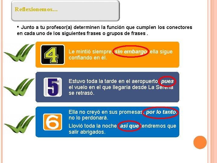 Reflexionemos… • Junto a tu profesor(a) determinen la función que cumplen los conectores en
